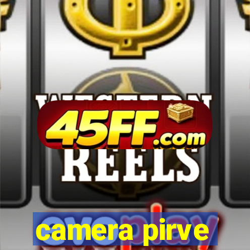 camera pirve